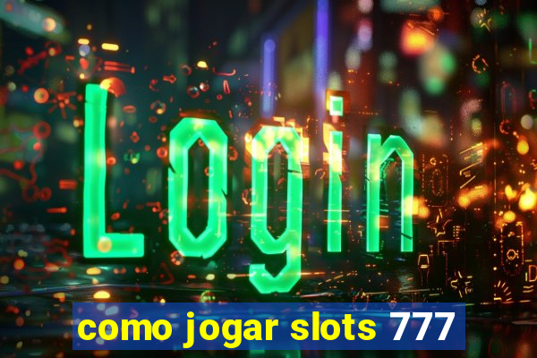 como jogar slots 777